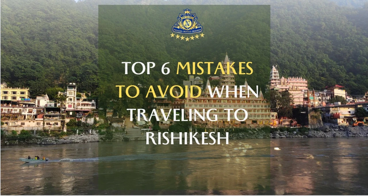 Top 6 Mistakes to Avoid When Travelling to Rishikesh