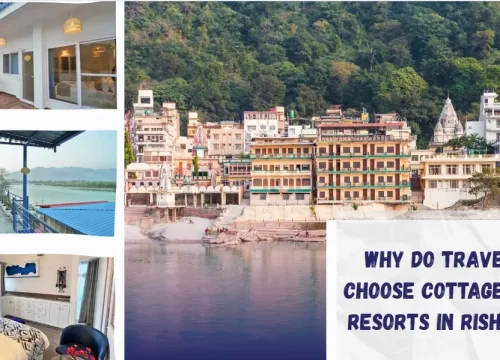 Why Do Travelers Choose Cottages Over Resorts in Rishikesh?