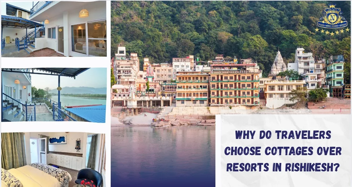 Why Do Travelers Choose Cottages Over Resorts in Rishikesh