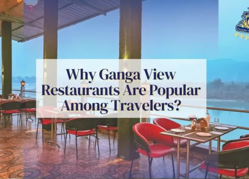 Why Ganga View Restaurants Are Popular Among Travelers?