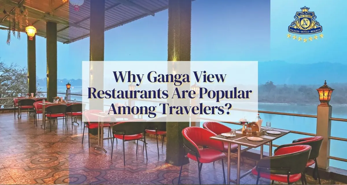 Why Ganga View Restaurants Are Popular Among Travelers