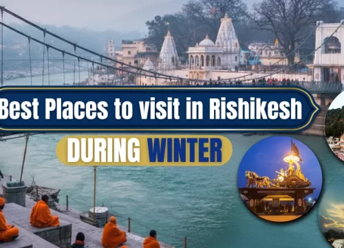 Best Places to Visit in Rishikesh During Winter