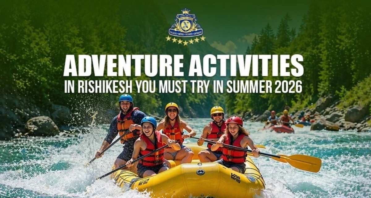 Adventure Activities in Rishikesh You Must Try in Summer 2026