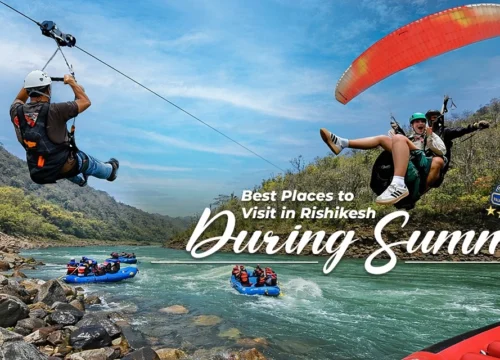 Best Places to Visit in Rishikesh During Summer