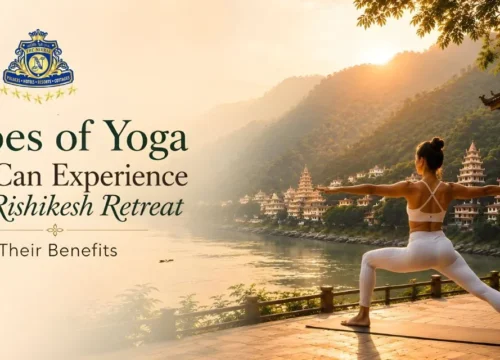 Types of Yoga You Can Experience in a Rishikesh Retreat & Their Benefits