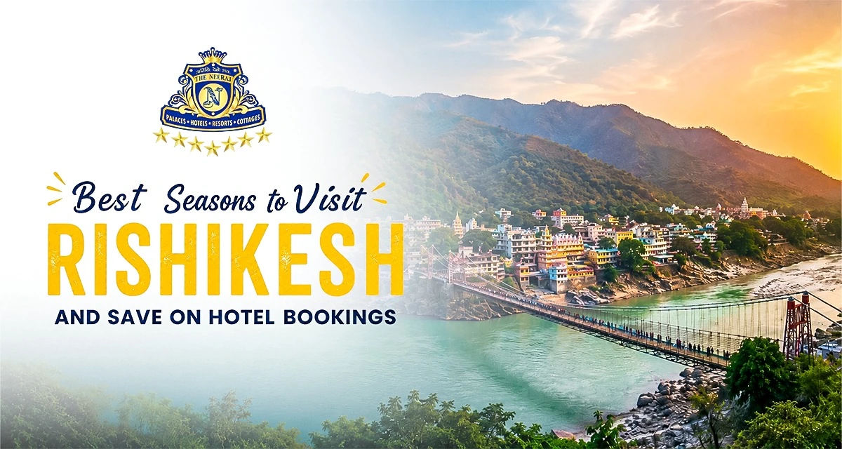 Best Seasons to Visit Rishikesh and Save on Hotel Bookings
