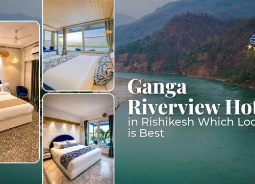 Ganga Riverview Hotels in Rishikesh: Which Location is Best