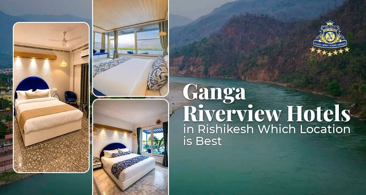 Ganga Riverview Hotels in Rishikesh: Which Location is Best
