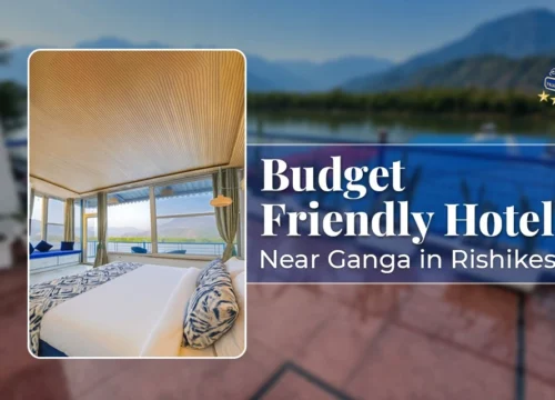 Budget-Friendly Hotels Near Ganga in Rishikesh