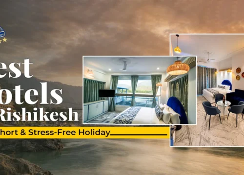Best Hotels in Rishikesh for a Short and Stress-Free Holiday