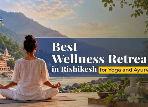 Best Wellness Retreats in Rishikesh for Yoga and Ayurveda